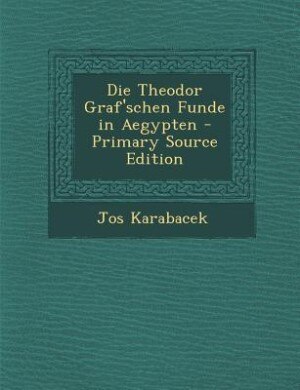Couverture_Die Theodor Graf'schen Funde in Aegypten - Primary Source Edition