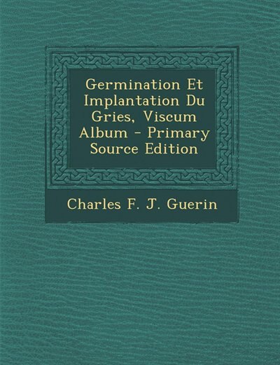 Germination Et Implantation Du Gries, Viscum Album - Primary Source Edition