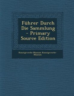 Führer Durch Die Sammlung - Primary Source Edition
