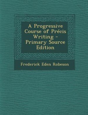 Front cover_A Progressive Course of Pr&eacute;cis Writing - Primary Source Edition