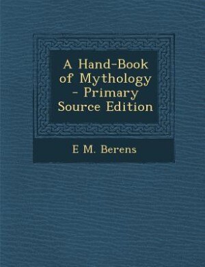 Front cover_A Hand-Book of Mythology - Primary Source Edition