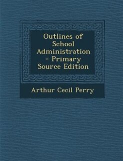 Front cover_Outlines of School Administration - Primary Source Edition