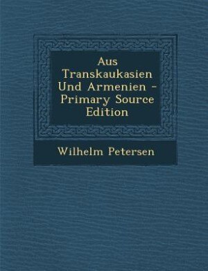 Couverture_Aus Transkaukasien Und Armenien - Primary Source Edition
