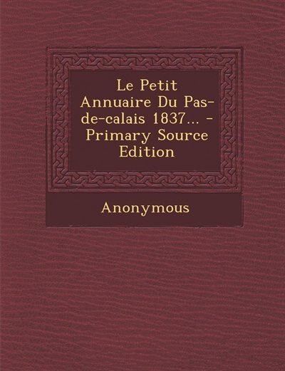 Front cover_Le Petit Annuaire Du Pas-de-calais 1837... - Primary Source Edition