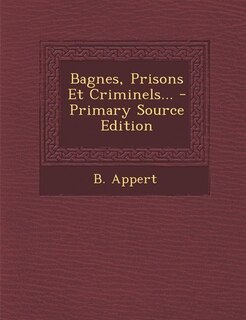 Couverture_Bagnes, Prisons Et Criminels... - Primary Source Edition