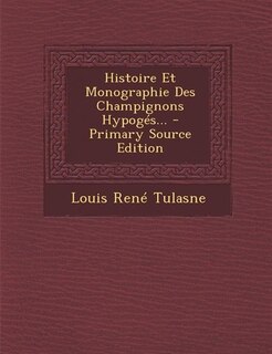 Couverture_Histoire Et Monographie Des Champignons Hypogés...