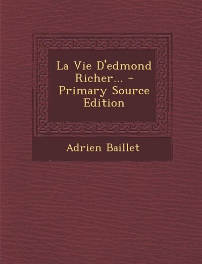 La Vie D'edmond Richer... - Primary Source Edition