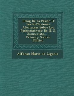 Front cover_Relog De La Pasión Ó Sea Reflexiones Afectuosas Sobre Los Padecimientos
