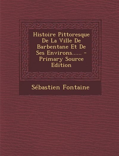 Front cover_Histoire Pittoresque De La Ville De Barbentane Et De Ses Environs...... - Primary Source Edition