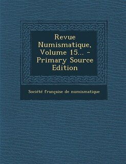 Couverture_Revue Numismatique, Volume 15... - Primary Source Edition
