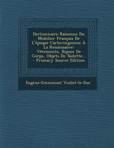 Couverture_Dictionnaire Raisonne Du Mobilier Français De L'époque Carlovingienne À La Renaissance