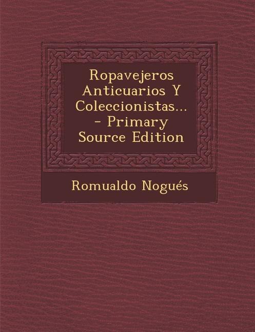 Front cover_Ropavejeros Anticuarios Y Coleccionistas... - Primary Source Edition