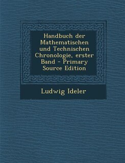 Front cover_Handbuch der Mathematischen und Technischen Chronologie, erster Band - Primary Source Edition