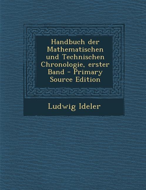 Front cover_Handbuch der Mathematischen und Technischen Chronologie, erster Band - Primary Source Edition