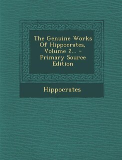 The Genuine Works Of Hippocrates, Volume 2... - Primary Source Edition