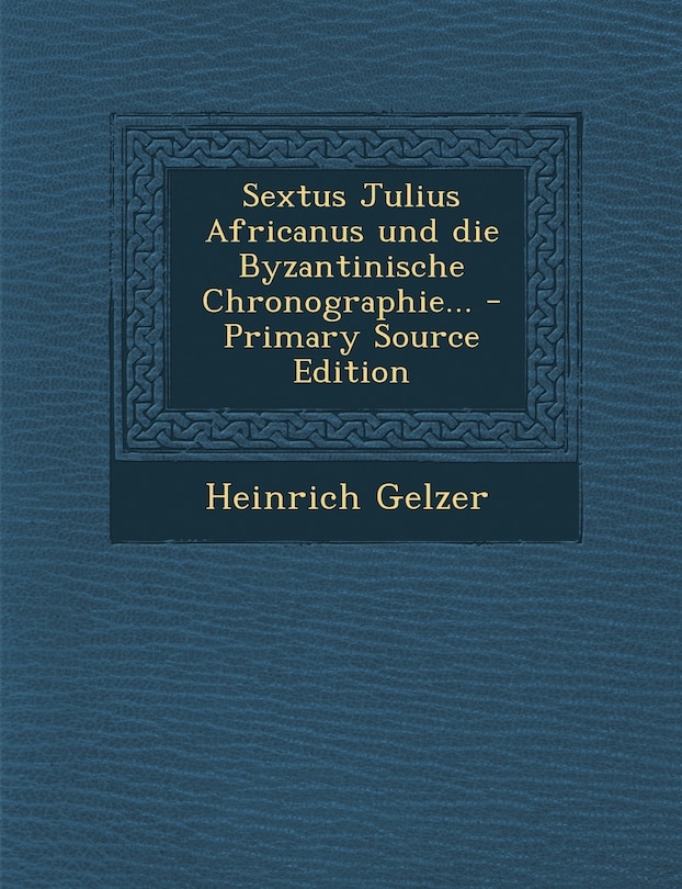 Sextus Julius Africanus und die Byzantinische Chronographie...