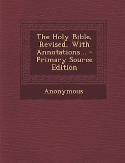 Couverture_The Holy Bible, Revised, With Annotations... - Primary Source Edition