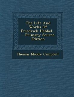Couverture_The Life And Works Of Friedrich Hebbel... - Primary Source Edition