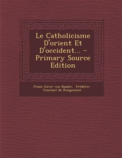 Front cover_Le Catholicisme D'orient Et D'occident... - Primary Source Edition