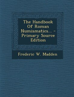 Couverture_The Handbook Of Roman Numismatics... - Primary Source Edition