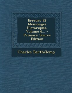 Front cover_Erreurs Et Mensonges Historiques, Volume 6... - Primary Source Edition