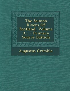 Front cover_The Salmon Rivers Of Scotland, Volume 3... - Primary Source Edition