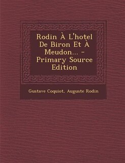 Rodin À L'hotel De Biron Et À Meudon... - Primary Source Edition