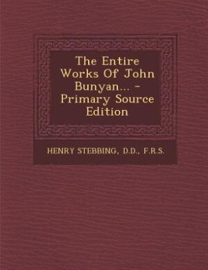 Front cover_The Entire Works Of John Bunyan... - Primary Source Edition