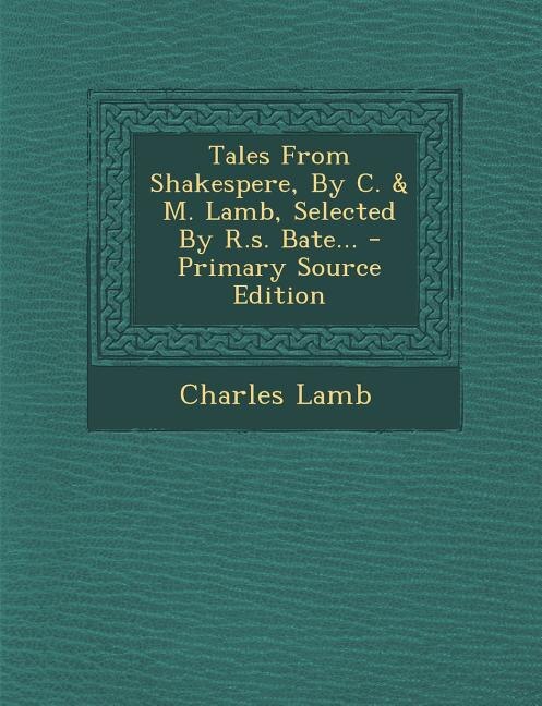 Couverture_Tales From Shakespere, By C. & M. Lamb, Selected By R.s. Bate...