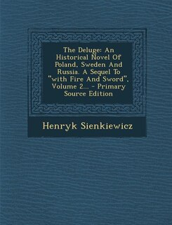 The Deluge: An Historical Novel Of Poland, Sweden And Russia. A Sequel To with Fire And Sword, Volume 2... - Pr