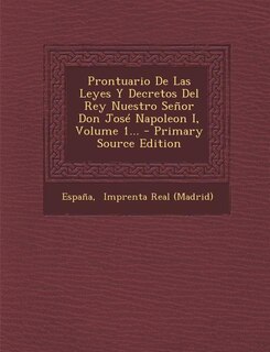 Front cover_Prontuario De Las Leyes Y Decretos Del Rey Nuestro Señor Don José Napoleon I, Volume 1...