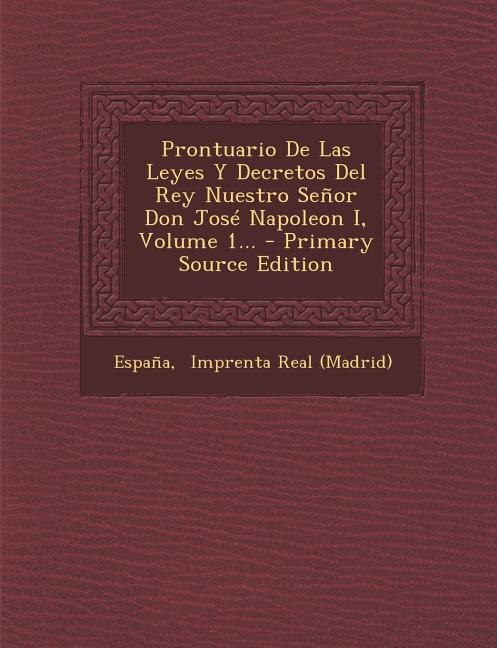 Front cover_Prontuario De Las Leyes Y Decretos Del Rey Nuestro Señor Don José Napoleon I, Volume 1...
