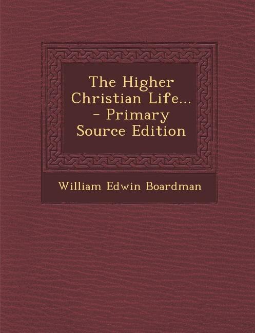 The Higher Christian Life... - Primary Source Edition