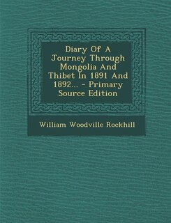 Diary Of A Journey Through Mongolia And Thibet In 1891 And 1892... - Primary Source Edition