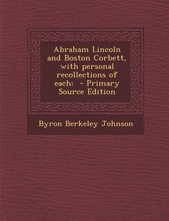 Front cover_Abraham Lincoln and Boston Corbett, with personal recollections of each;  - Primary Source Edition