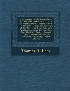 Front cover_A genealogy of the descendants of Nicholas Harris, M.D., fifth in descent from Thomas Harris of Providence, R.I., and sketches of the Harris and the following families connected by marriage, Tew, Hopkins, Smith, Arnold, Tibbits, Waterman, Olney, Williams,