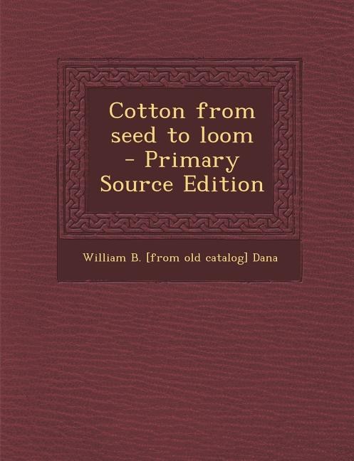 Cotton from seed to loom  - Primary Source Edition