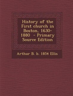Couverture_History of the First church in Boston, 1630-1880  - Primary Source Edition