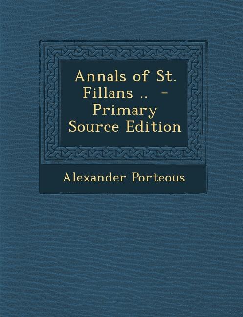 Front cover_Annals of St. Fillans ..  - Primary Source Edition