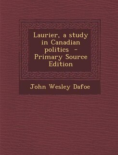 Front cover_Laurier, a study in Canadian politics  - Primary Source Edition