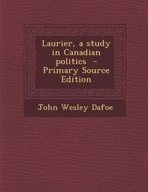 Front cover_Laurier, a study in Canadian politics  - Primary Source Edition