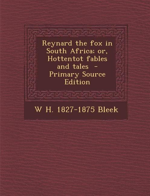 Reynard the fox in South Africa; or, Hottentot fables and tales