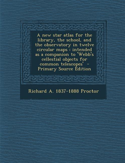 Front cover_A new star atlas for the library, the school, and the observatory in twelve circular maps