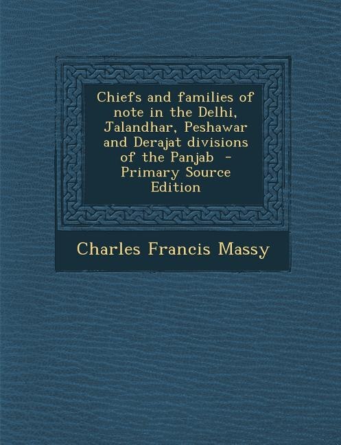 Front cover_Chiefs and families of note in the Delhi, Jalandhar, Peshawar and Derajat divisions of the Panjab