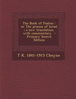 The Book of Psalms: or The praises of Israel ; a new translation, with commentary  - Primary Source Edition