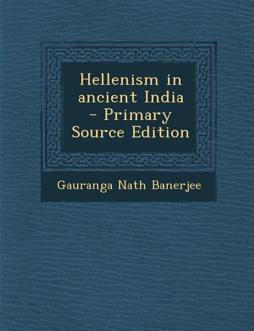 Hellenism in ancient India  - Primary Source Edition