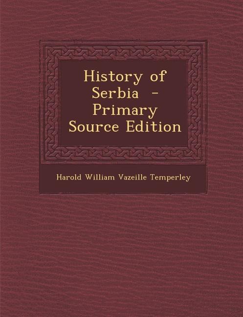 History of Serbia  - Primary Source Edition