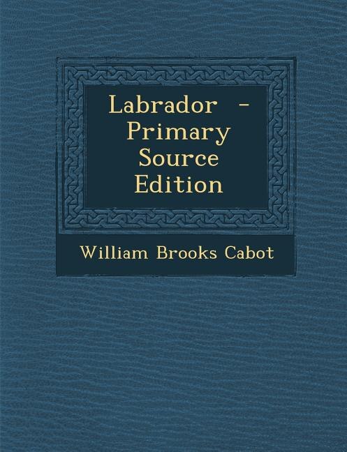 Labrador  - Primary Source Edition