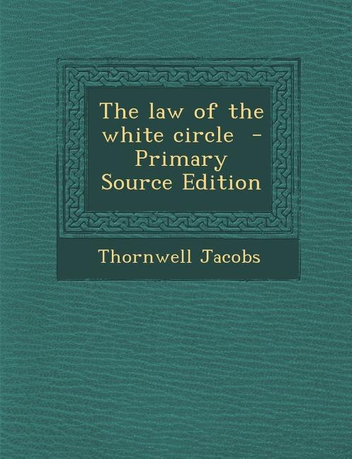 The law of the white circle  - Primary Source Edition