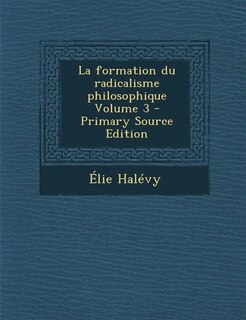 Front cover_La formation du radicalisme philosophique Volume 3 - Primary Source Edition